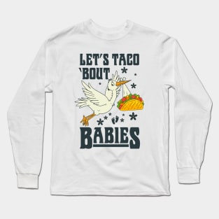 Let's Taco 'Bout Babies Long Sleeve T-Shirt